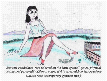 Text Box:  
Giantess candidates were selected on the basis of intelligence, physical beauty and personality.(Here a young girl is selected from her Academy class to receive temporary giantess size.)
